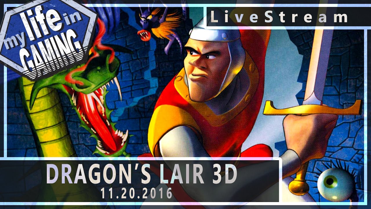 Dragon's Lair 3D 11.20.2016 :: LiveStream - MY LIFE IN GAMING - Dragon's Lair 3D 11.20.2016 :: LiveStream - MY LIFE IN GAMING