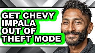 How To Get Chevy Impala Out Of Theft Mode (UPDATED)