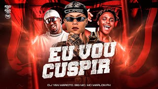 EU VOU CUSPIR - DJ YAN MARIOTO, MC Marlon PH e BIG MC