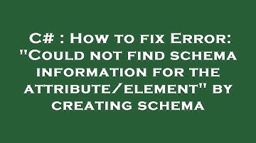 C# : How to fix Error: "Could not find schema information for the attribute/element" by creating sch