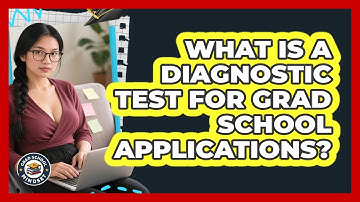 What Is A Diagnostic Test For Grad School Applications? - Grad School Mindset