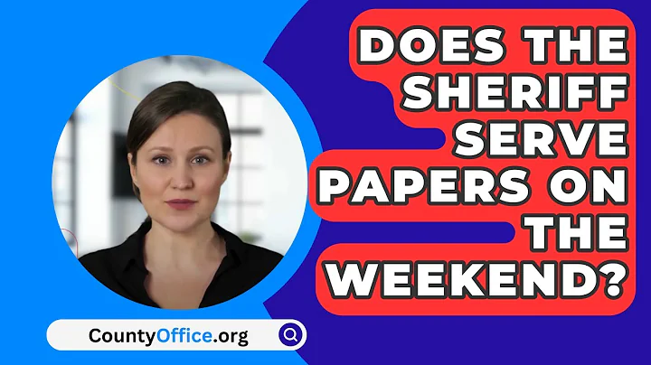 Does The Sheriff Serve Papers On The Weekend? - CountyOffice.org