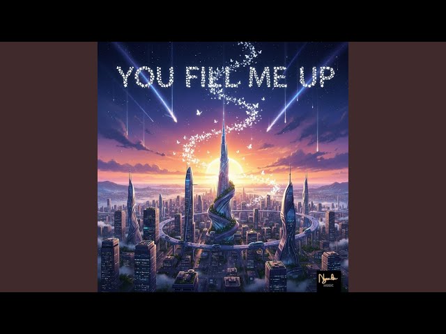 YOU FILL ME UP