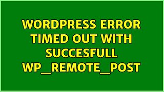 Wordpress: Error timed out with succesfull wp_remote_post (2 Solutions!!)