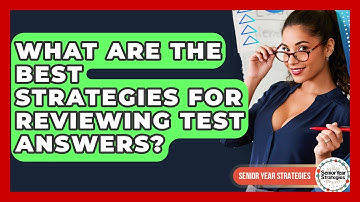 What Are The Best Strategies For Reviewing Test Answers? - Senior Year Strategies