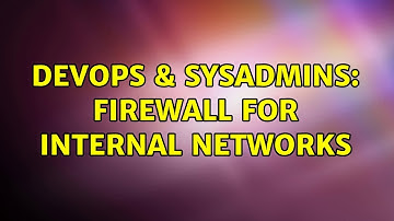 DevOps & SysAdmins: Firewall for internal networks (2 Solutions!!)