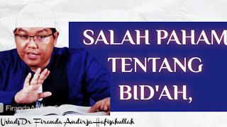 SALAH PAHAM TENTANG BID'AH, Nasehat Ustadz FIRANDA ANDIRJA HAFIZAHULLAH #ustadzfirandaandirja