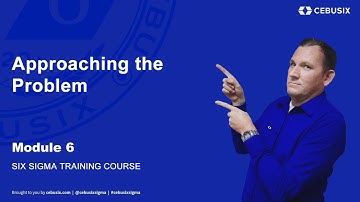Approaching the Problem - Module 6 | Six Sigma (6σ)