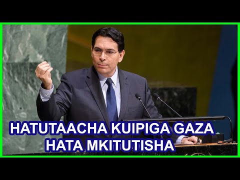 DANON TUTAENDELA KUISHAMBULIA GAZA LICHA YA BAADHI YA MATAIFA YANATUTISHA