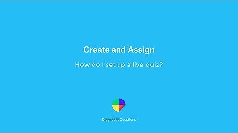 How do I set up a live quiz? - Create and Assign on Diagnostic Questions