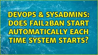 Famous DevOps & SysAdmins: Does fail2ban start automatically each time system starts? Net Worth