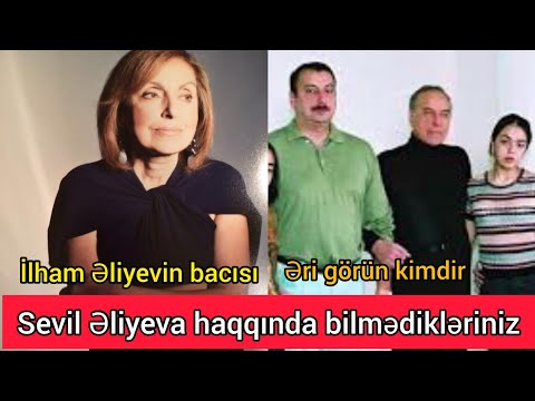 İlham Eliyevin bacisi Sevil Eliyeva haqqında bilmədikləriniz