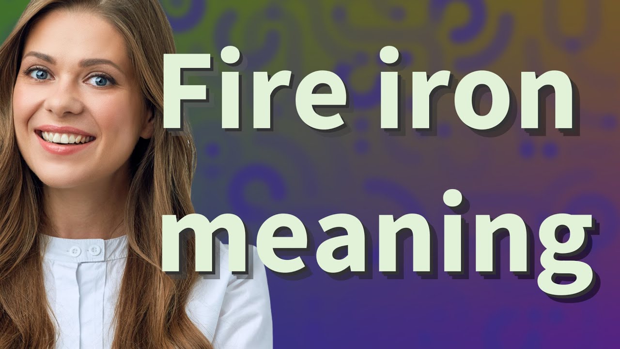 Fire iron meaning of Fire iron YouTube