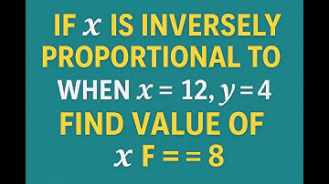 If x is inversely proportional to y when x=12 y=4   Find value of x if y=8
