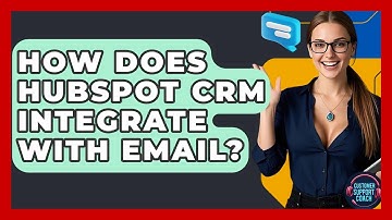 How Does HubSpot CRM Integrate With Email? - Customer Support Coach