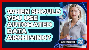 When Should You Use Automated Data Archiving?