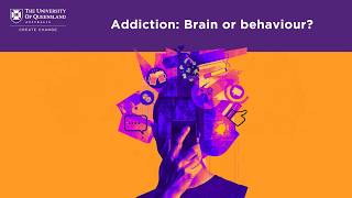 Addiction: Brain or behaviour? || Queensland Brain Institute