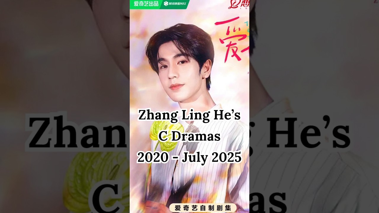 Zhang Ling He Drama List From 2020 To July 2025 