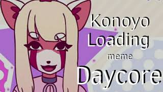 Konoyo Loading meme     //daycore - anti nightcore//