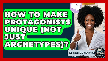 How To Make Protagonists Unique (not Just Archetypes)? - Screenwriter