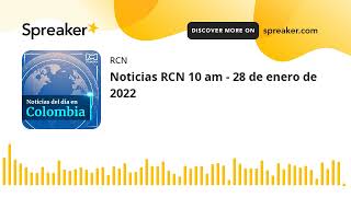 Noticias RCN 10 am - 28 de enero de 2022