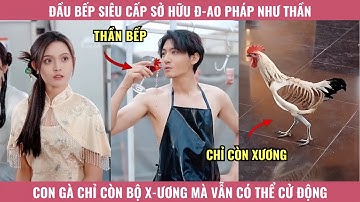 Đầu bếp siêu cấp sở hữu đ-ao pháp như thần, con gà chỉ còn bộ x-ương mà vẫn có thể cử động