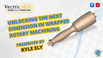 De volgende dimensie in gewikkelde rotatiebewerking ontsluiten | Vectric Online UGM 2025
