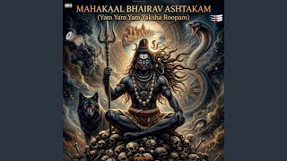Mahakaal Bhairav Ashtakam (Yam Yam Yam Yaksha Roopam)