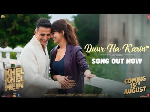 KHEL KHEL MEIN: DUUR NA KARIN | Akshay Kumar,Vaani,Tanishk,VishalMishra,Taapse,Ammy,AdityaKumaar