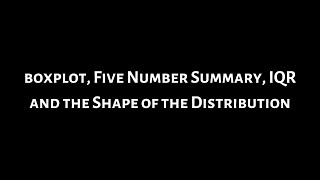 #6. Boxplot with StatCrunch, Five Number Summary, IQR, and the Shape of the Distribution