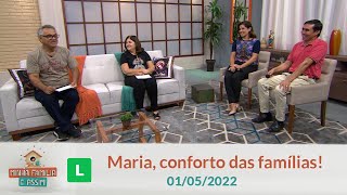 Minha Família é Assim Maria - Conforto das famílias (01/05/2022 ...