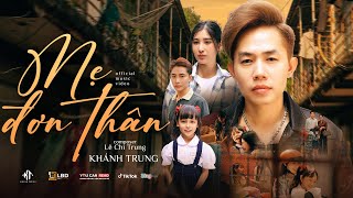 Mẹ Đơn Thân - Khánh Trung X Lê Chí Trung Official Mv - Em Mang Phận Là Thiếu Nữ Thân Em Chịu