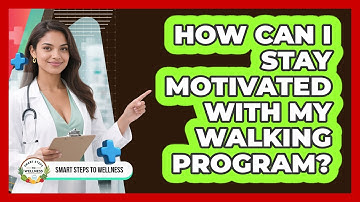 How Can I Stay Motivated With My Walking Program? - Smart Steps to Wellness