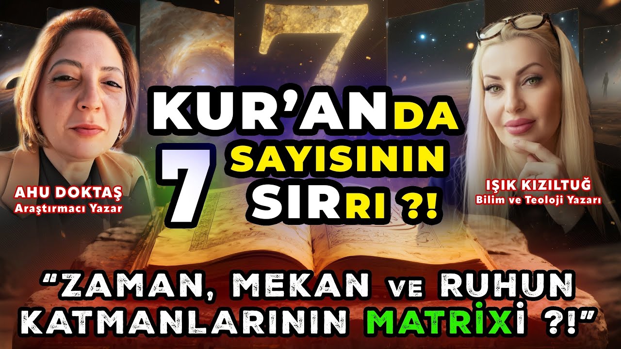 KUR'AN da 7 Sayısının SIRrı ?! | ZAMAN, MEKAN ve RUHun Katmalarının MATRİXi ?! | Ahu Doktaş