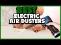 ▶️Top Best Electric Air Dusters of 2023