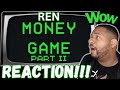 Pure genius  ren money game pt 2  reaction