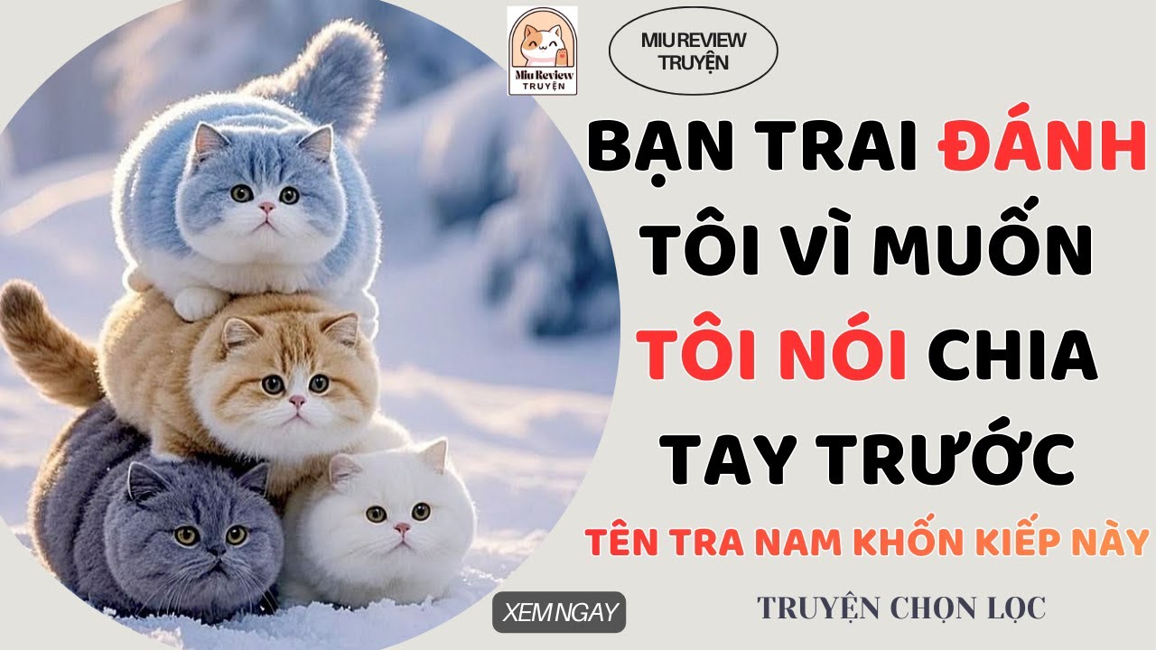 FULL - BẠN TRAI ĐÁNH TÔI VÌ MUỐN TÔI CHỦ ĐỘNG NÓI CHIA TAY TRƯỚC | TRUYỆN AUDIO FULL