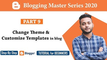 Change Theme & Customize Templates in blogspots [#9] | Blogger tutorial for Beginners Bangla