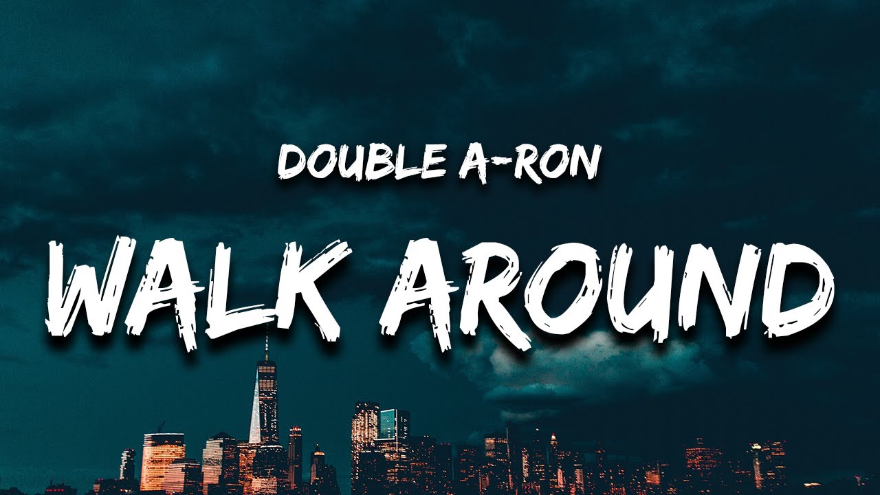 Double A-Ron - Walk Around (Lyrics) i been walking around with zero b