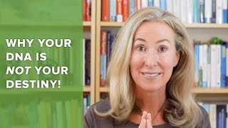 Why Your DNA is NOT Your Destiny