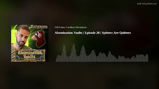 Abomination Vaults | Episode 28 | Spitters Are Quitters