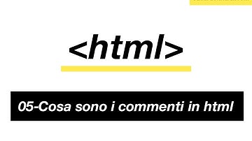 05 - Cosa sono i commenti html e a cosa servono in html - Come diventare web designer - Corso HTML