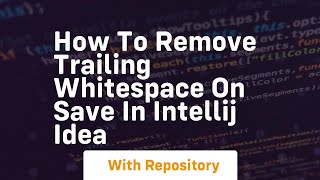 How to remove trailing whitespace on save in intellij idea