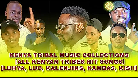 Kenya Tribal Music Collections [All kenyan tribes hit songs][Luhya, Luo, Kalenjins, Kambas, Kisii]