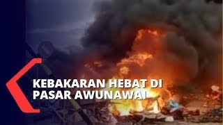 Ratusan Lapak dan Kios di Pasar Awunawai Terbakar, Api Masih Belum Berhasil Dipadamkan