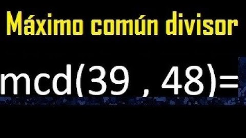 mcd 39 y 48 , maximo comun divisor , como se halla , ejemplos