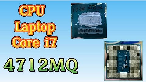 Đánh giá chi tiết cpu core i7-4700mq năm 2024