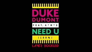 Duke Dumont feat. AME - Need U 100 (Layer Bootleg)