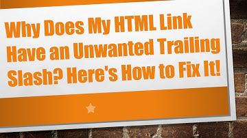 Why Does My HTML Link Have an Unwanted Trailing Slash? Here