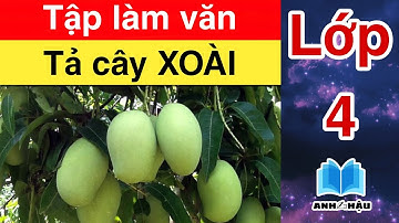 Tập làm văn Lớp 4 | Tả CÂY XOÀI | Tả cây ăn quả